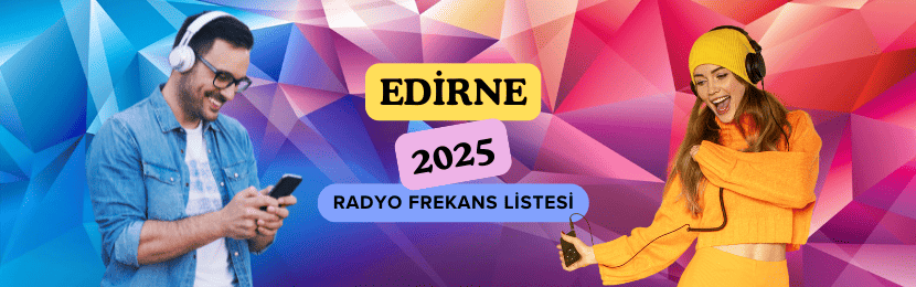 Edirne Radyo Frekansları Listesi (2025 Güncel)